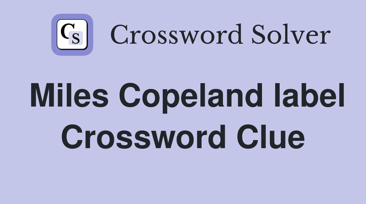 Miles Copeland label Crossword Clue