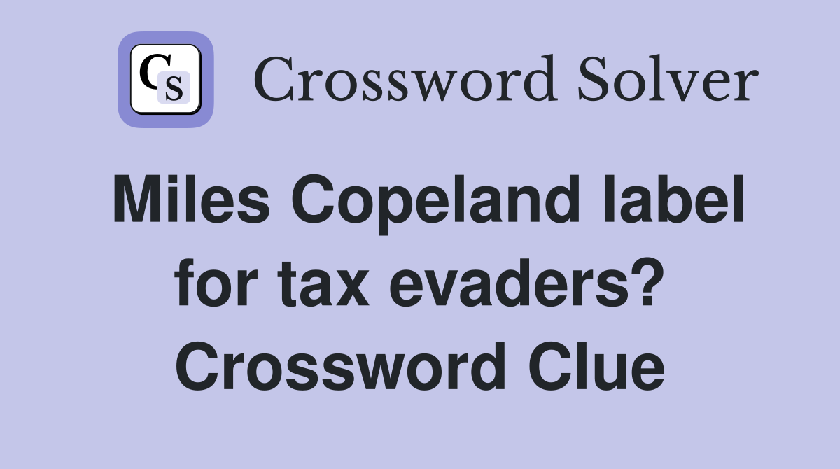 Miles Copeland label for tax evaders? Crossword Clue