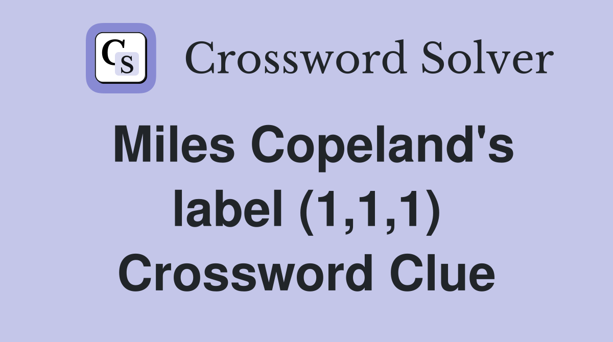 Miles Copeland's label (1,1,1) Crossword Clue