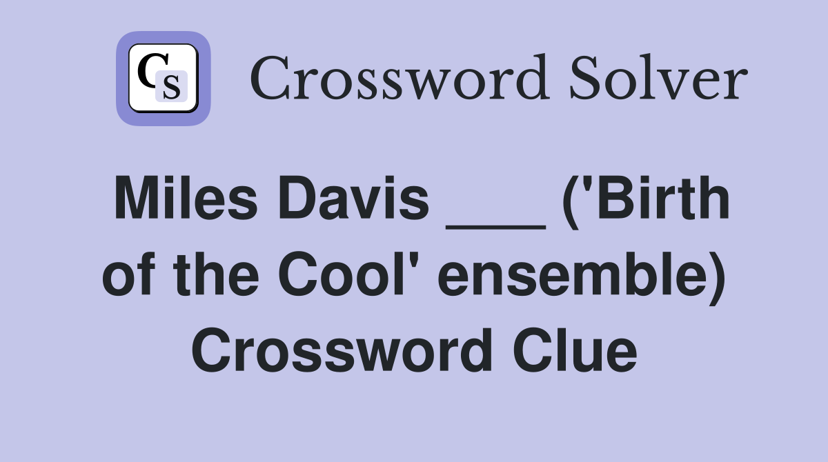 Miles Davis ___ ('Birth of the Cool' ensemble) Crossword Clue