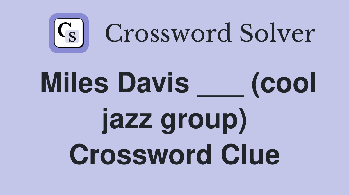 Miles Davis ___ (cool jazz group) Crossword Clue