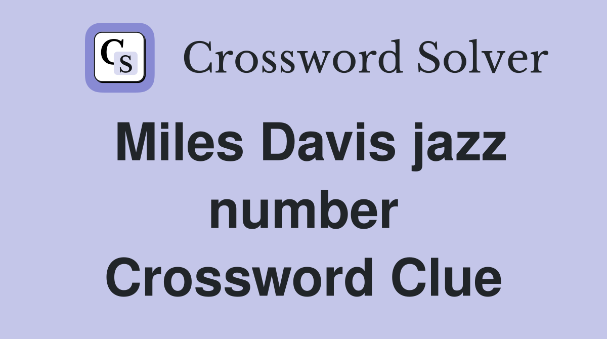 Miles Davis jazz number Crossword Clue