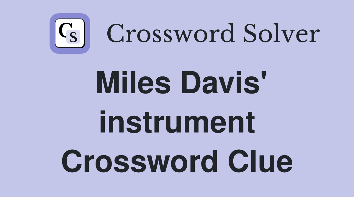 Miles Davis' instrument Crossword Clue