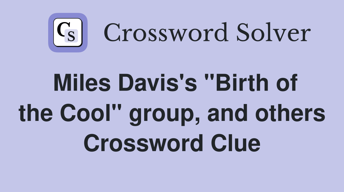 Miles Davis's "Birth of the Cool" group, and others Crossword Clue
