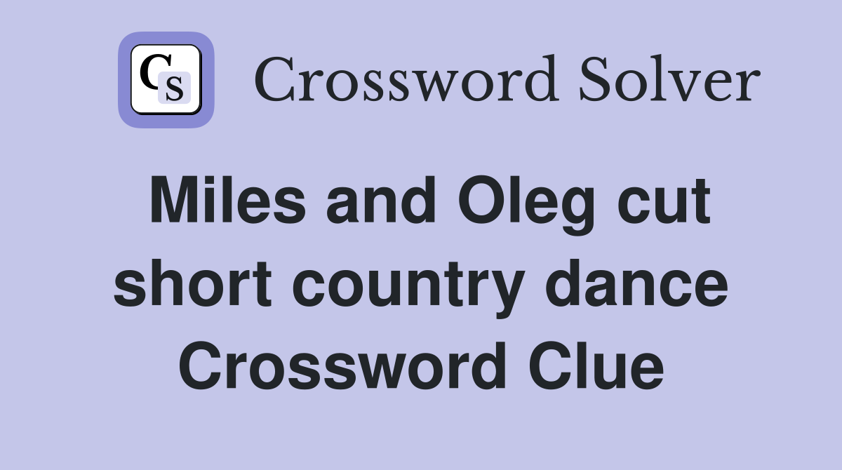 Miles and Oleg cut short country dance Crossword Clue