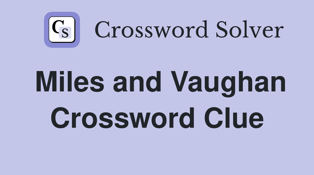 Miles and Vaughan Crossword Clue