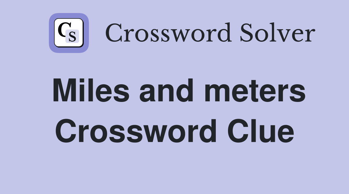 Miles and meters Crossword Clue