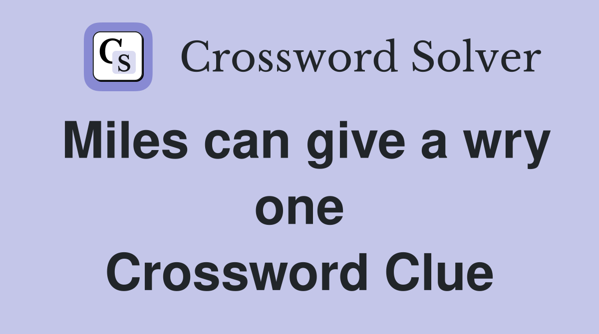 Miles can give a wry one Crossword Clue