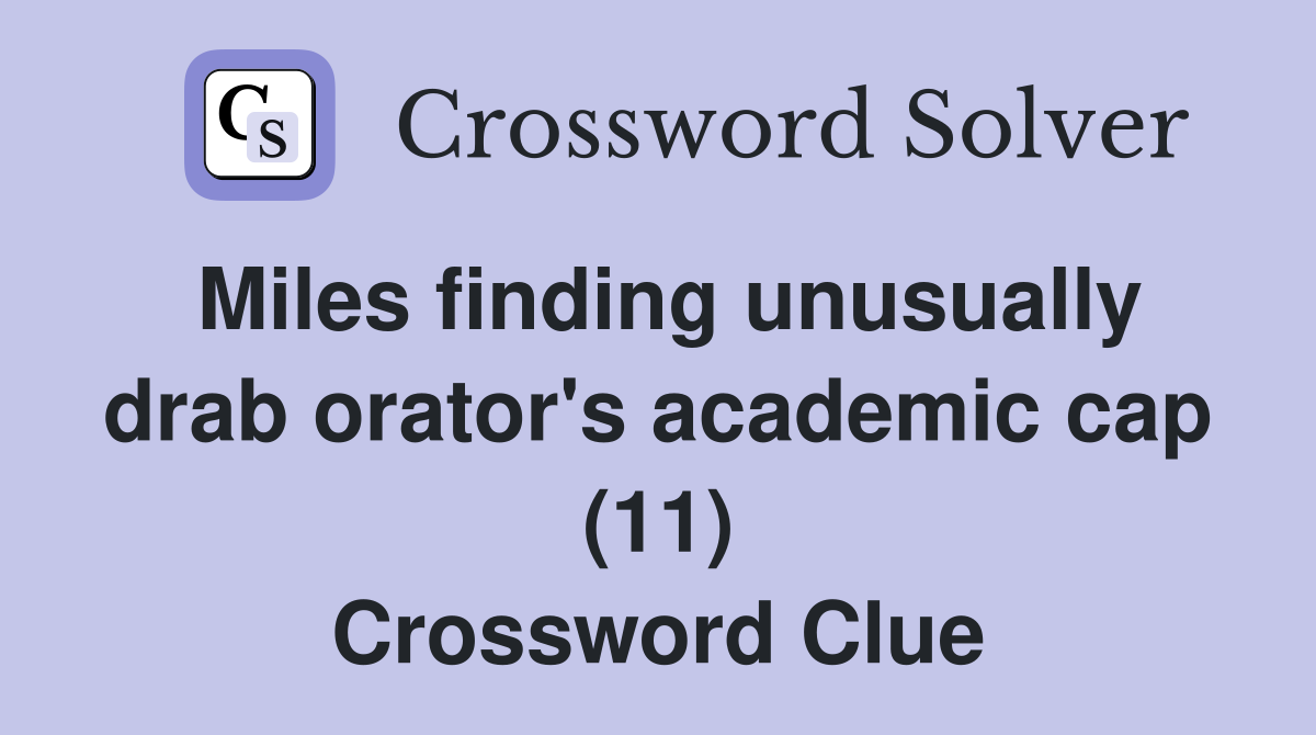 Miles finding unusually drab orator's academic cap (11) Crossword Clue