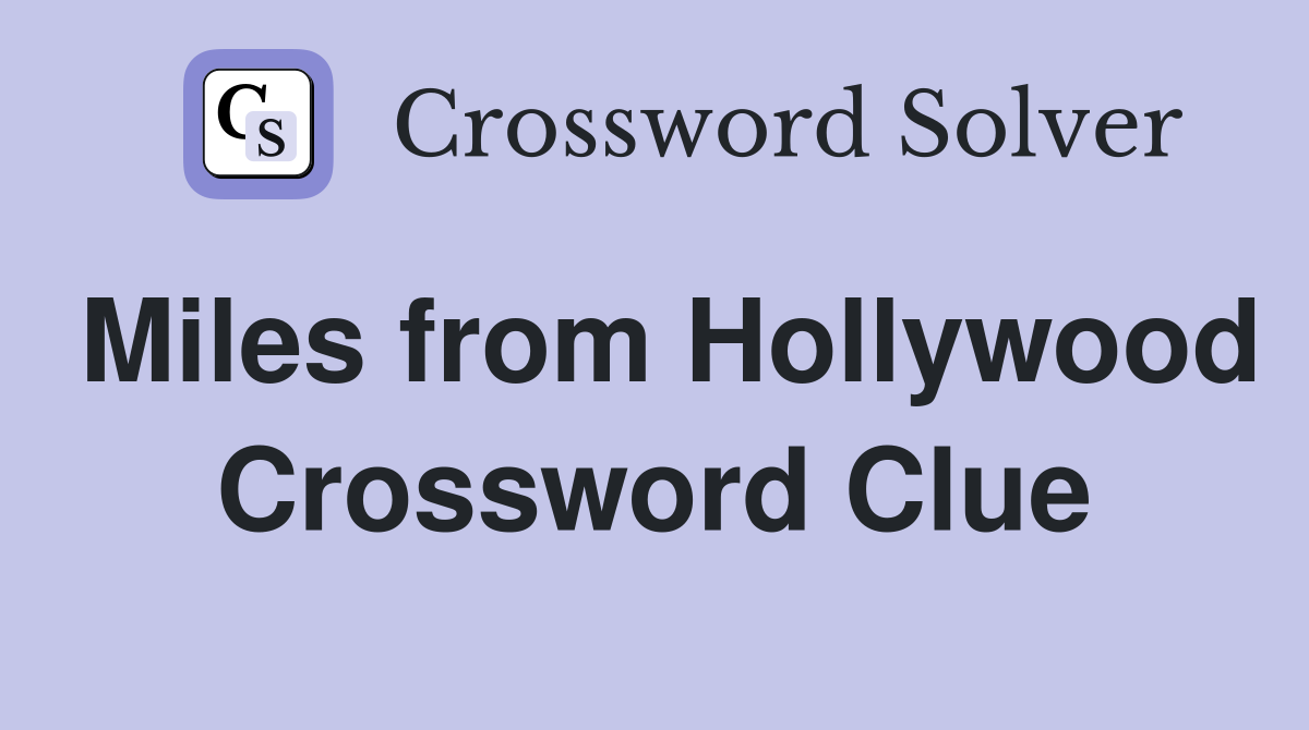 Miles from Hollywood Crossword Clue
