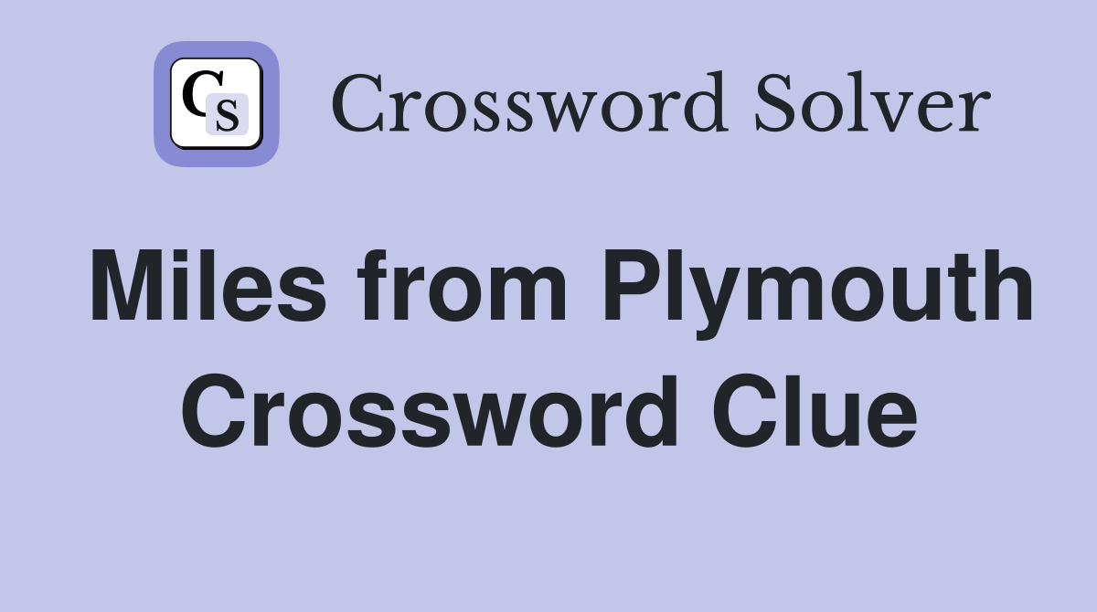 Miles from Plymouth Crossword Clue