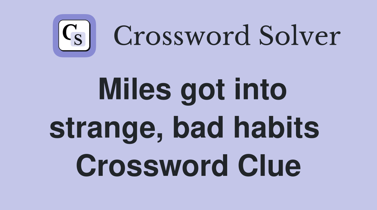 Miles got into strange, bad habits  Crossword Clue
