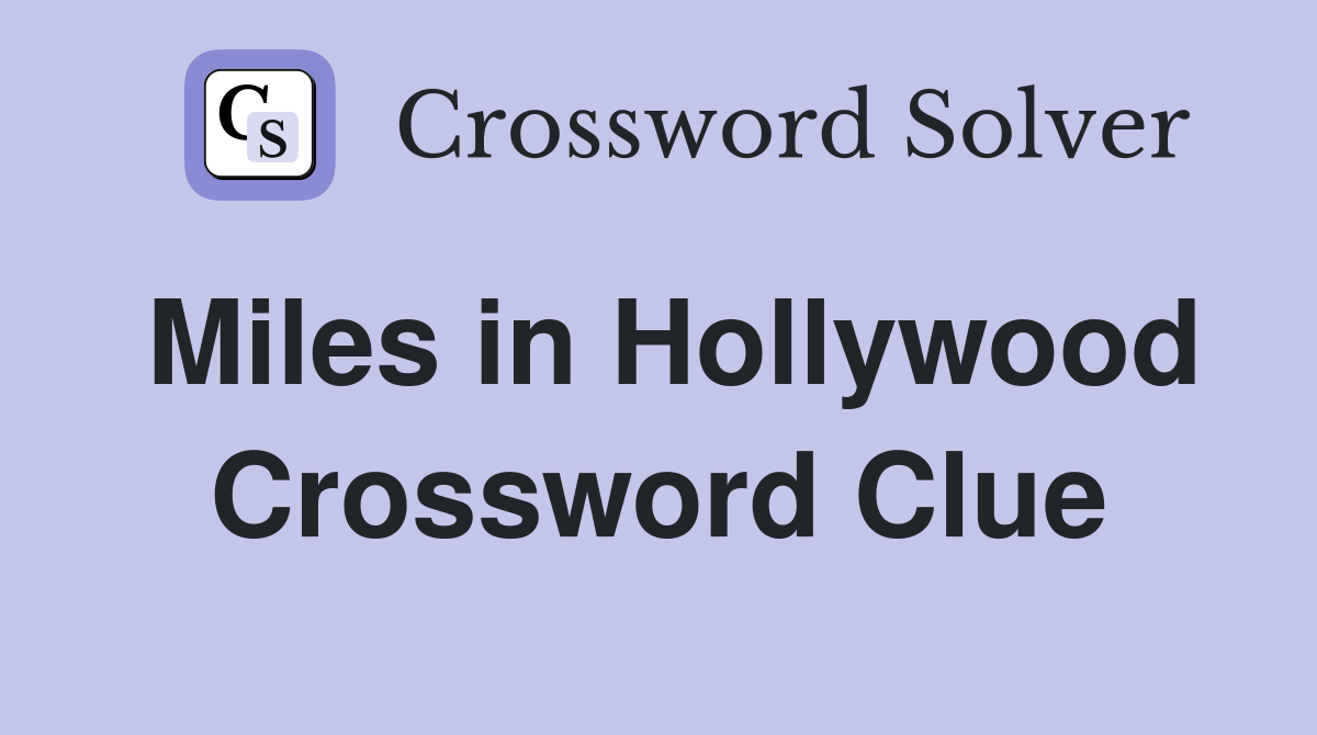 Miles in Hollywood Crossword Clue