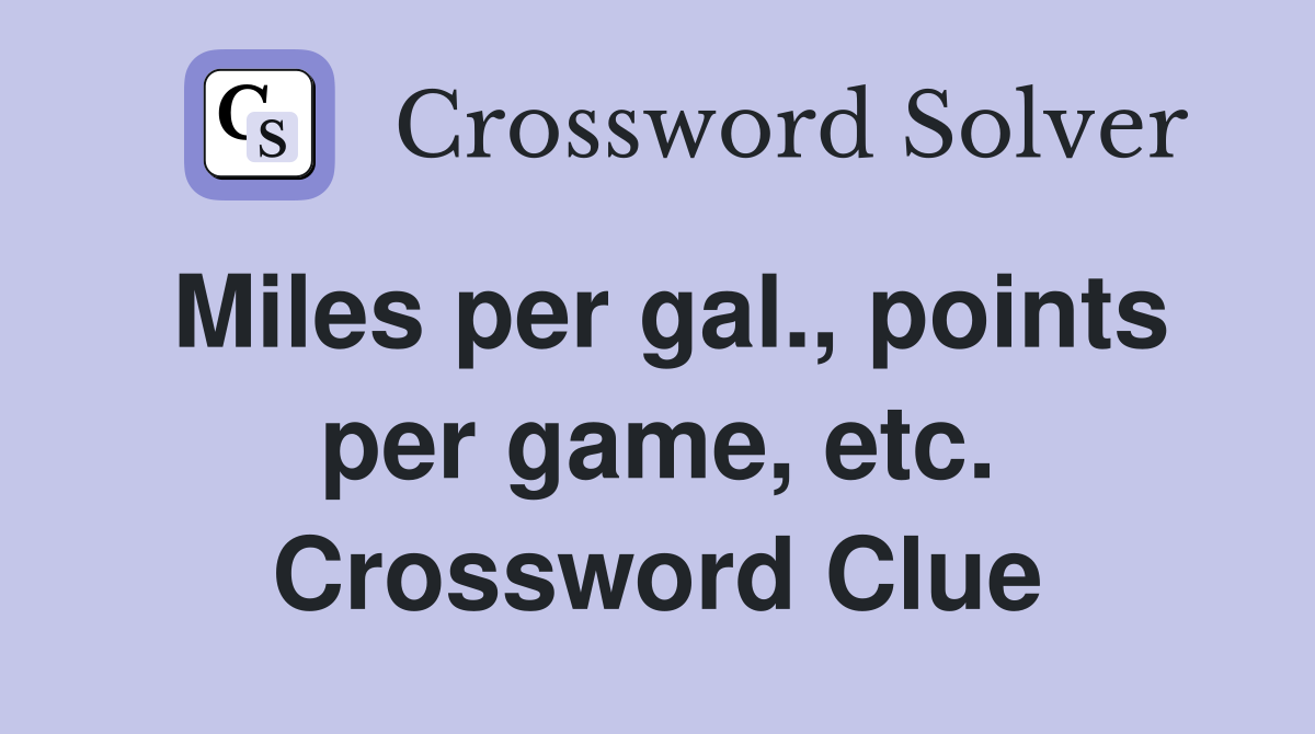 Miles per gal., points per game, etc. Crossword Clue