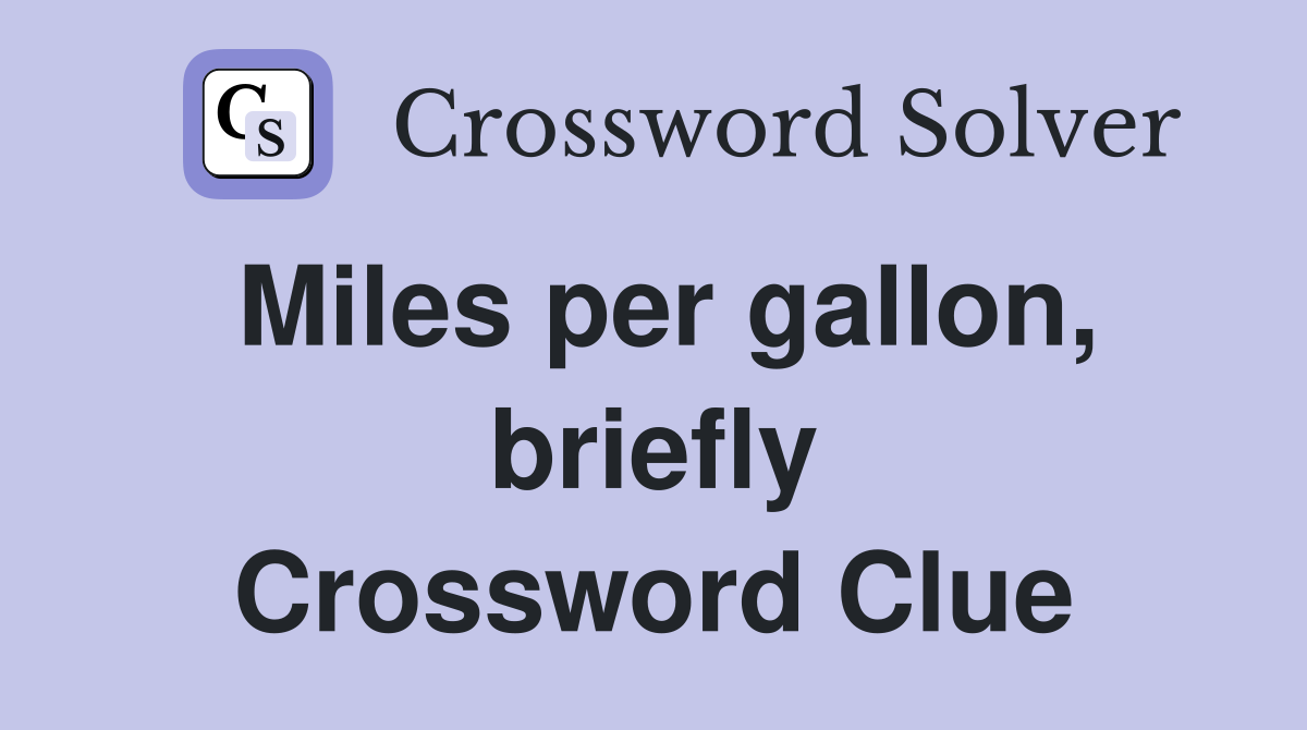 Miles per gallon, briefly Crossword Clue