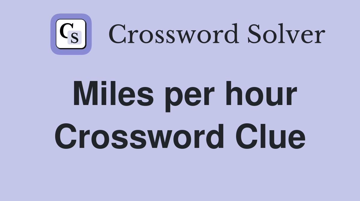 Miles per hour Crossword Clue