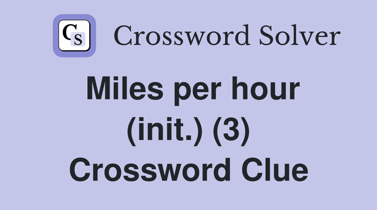 Miles per hour (init.) (3) Crossword Clue