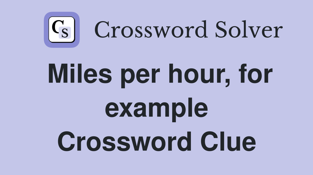 Miles per hour, for example Crossword Clue