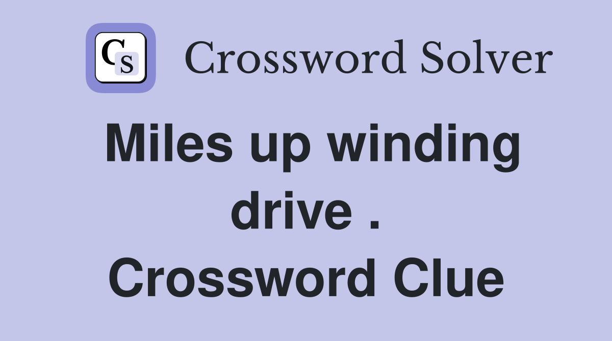 Miles up winding drive . Crossword Clue