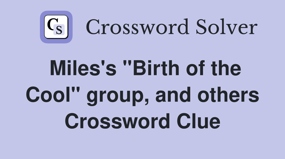 Miles's "Birth of the Cool" group, and others Crossword Clue