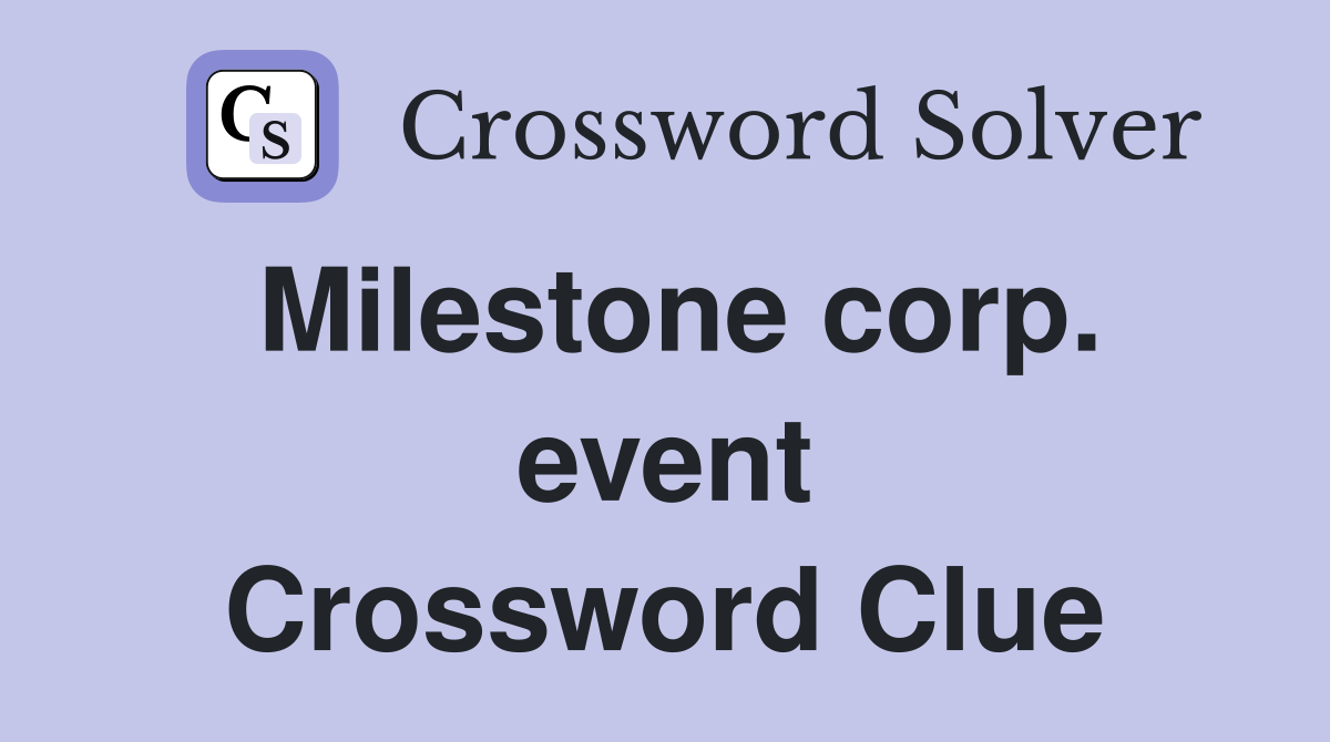 Milestone corp. event Crossword Clue