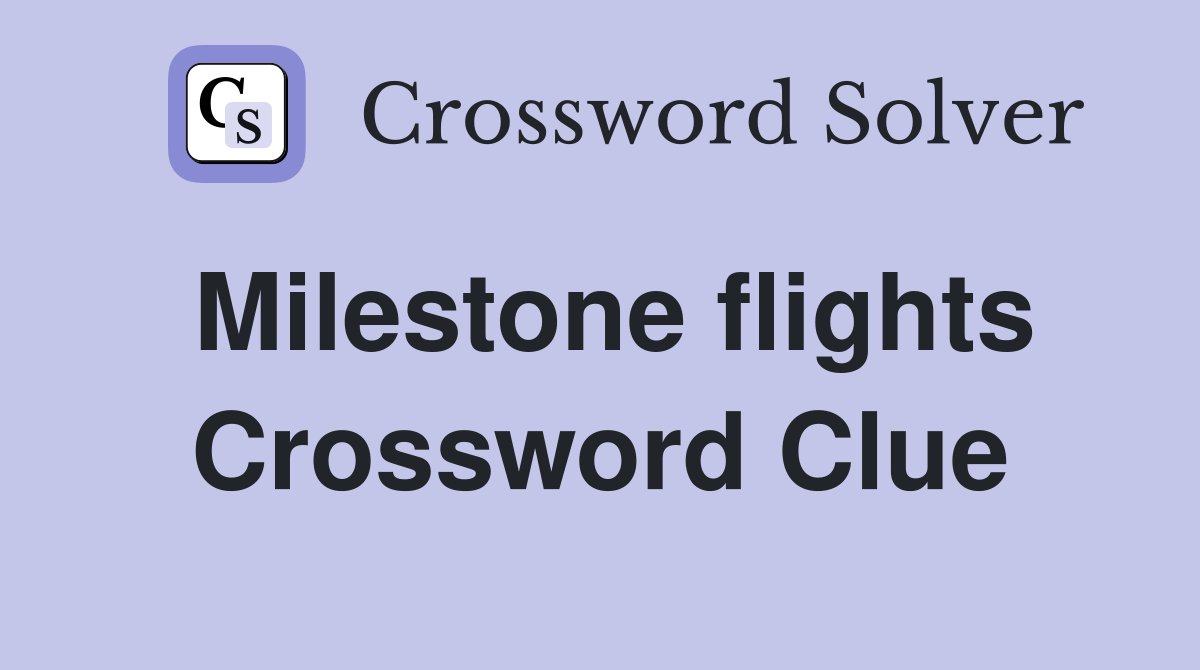 Milestone flights Crossword Clue