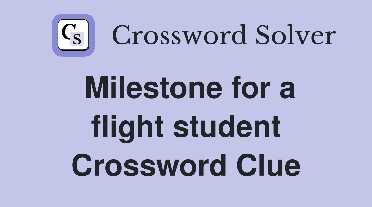 Milestone for a flight student Crossword Clue