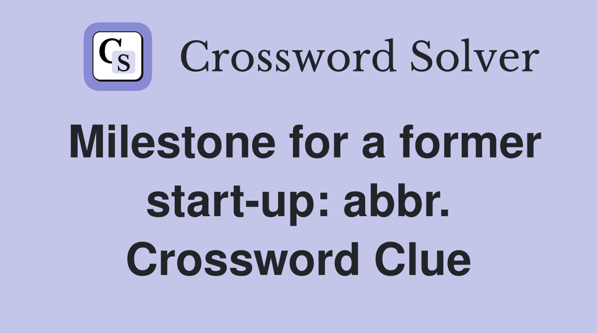 Milestone for a former start-up: abbr. Crossword Clue
