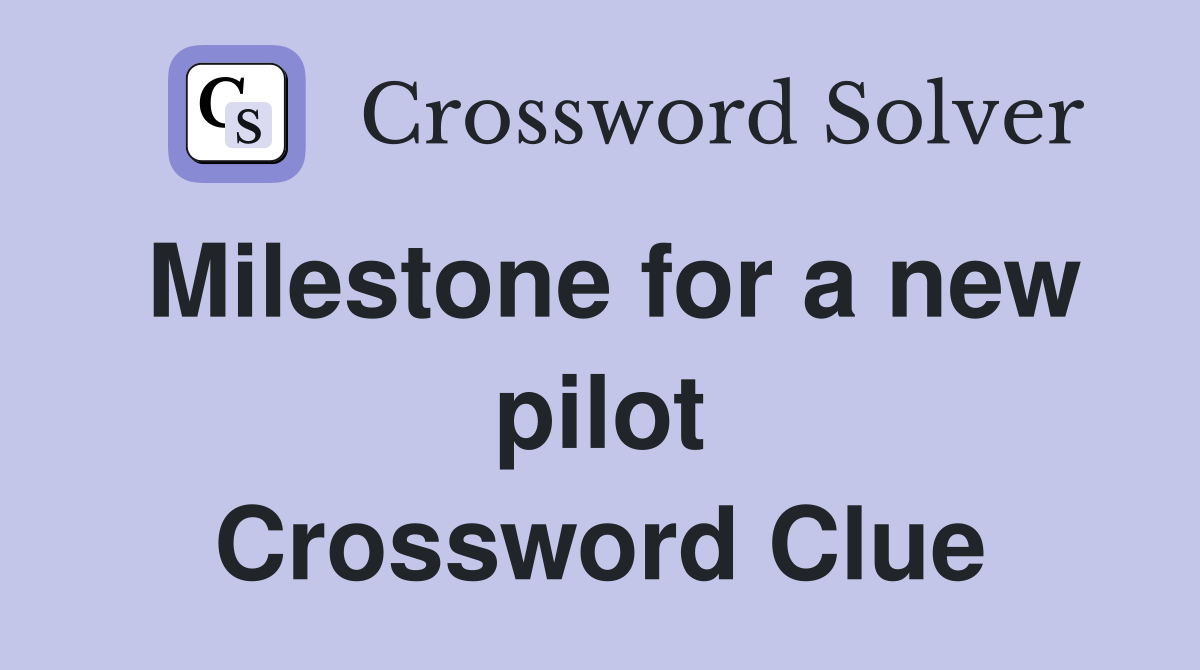 Milestone for a new pilot Crossword Clue