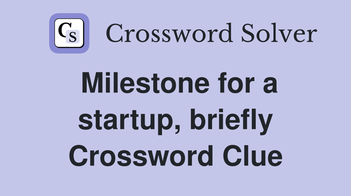 Milestone for a startup, briefly Crossword Clue