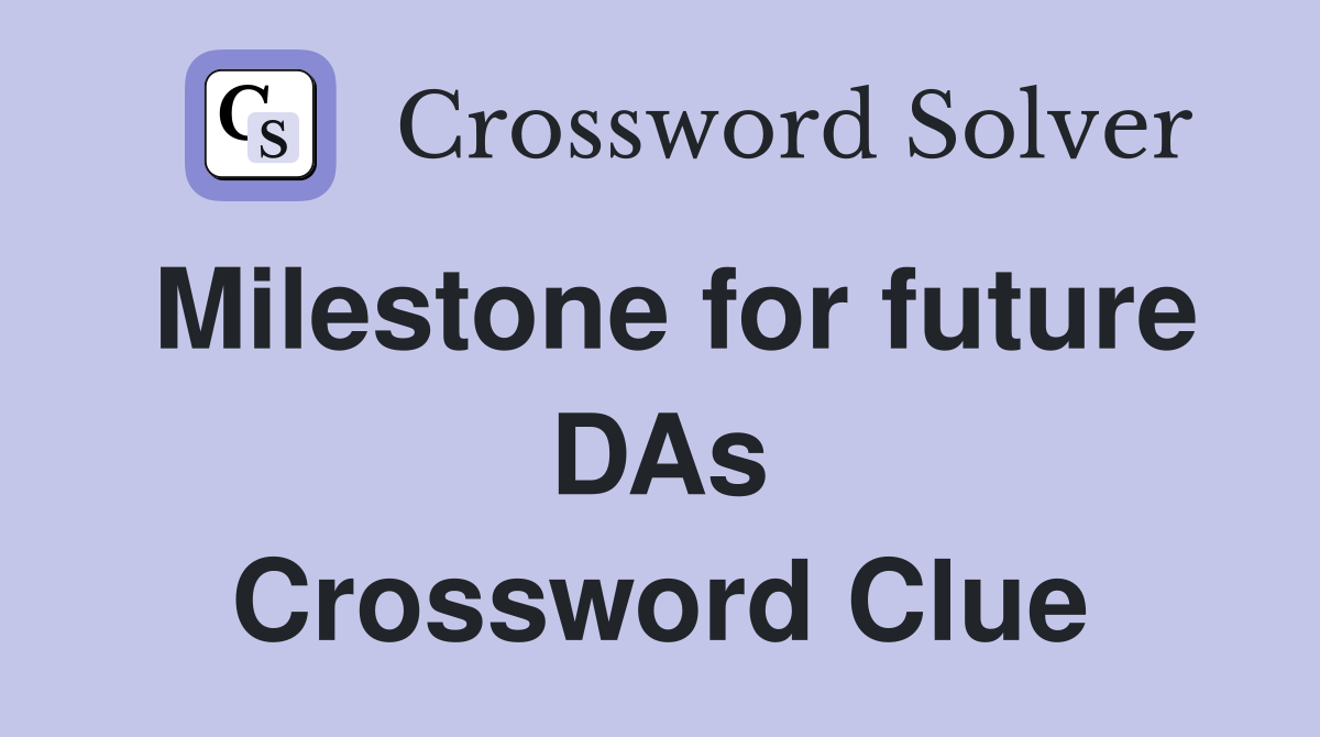 Milestone for future DAs Crossword Clue