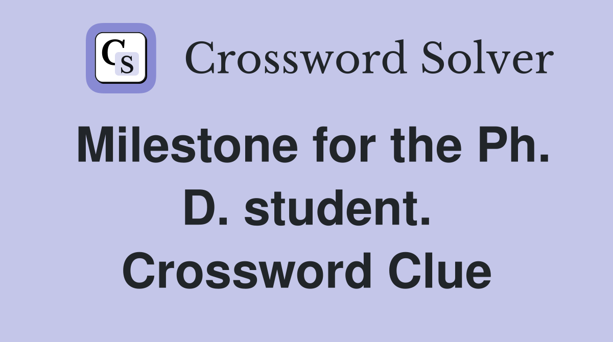 Milestone for the Ph. D. student. Crossword Clue