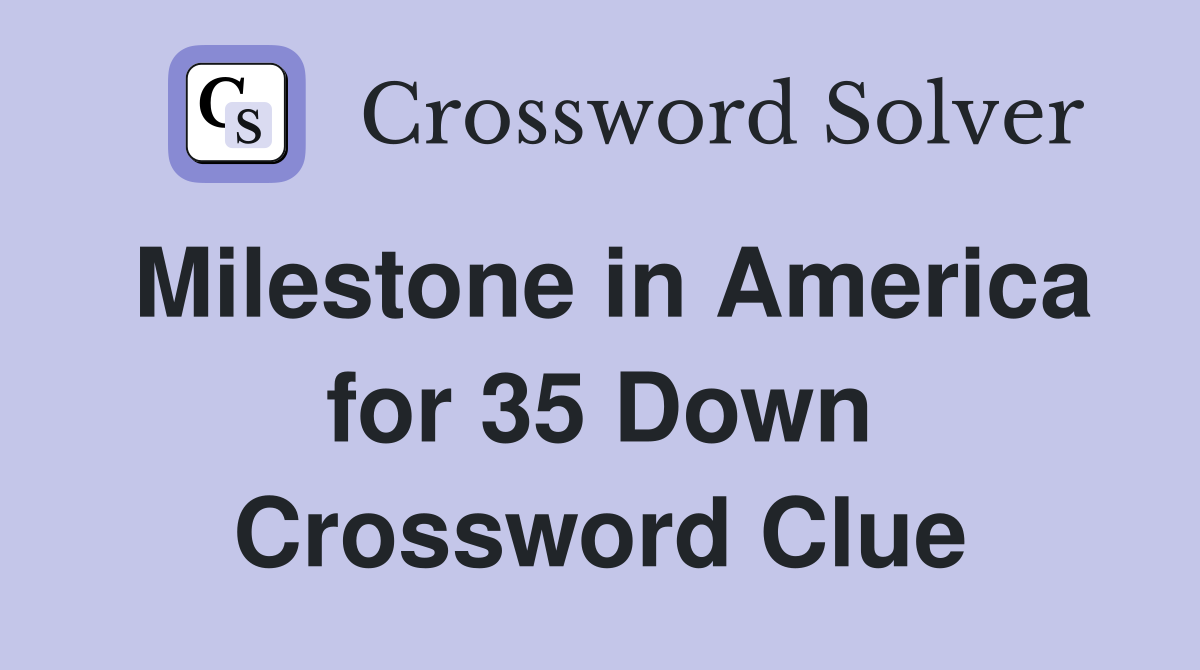 Milestone in America for 35 Down Crossword Clue