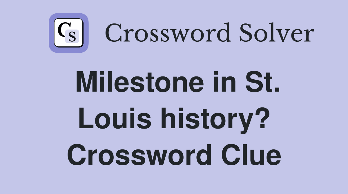 Milestone in St. Louis history? Crossword Clue