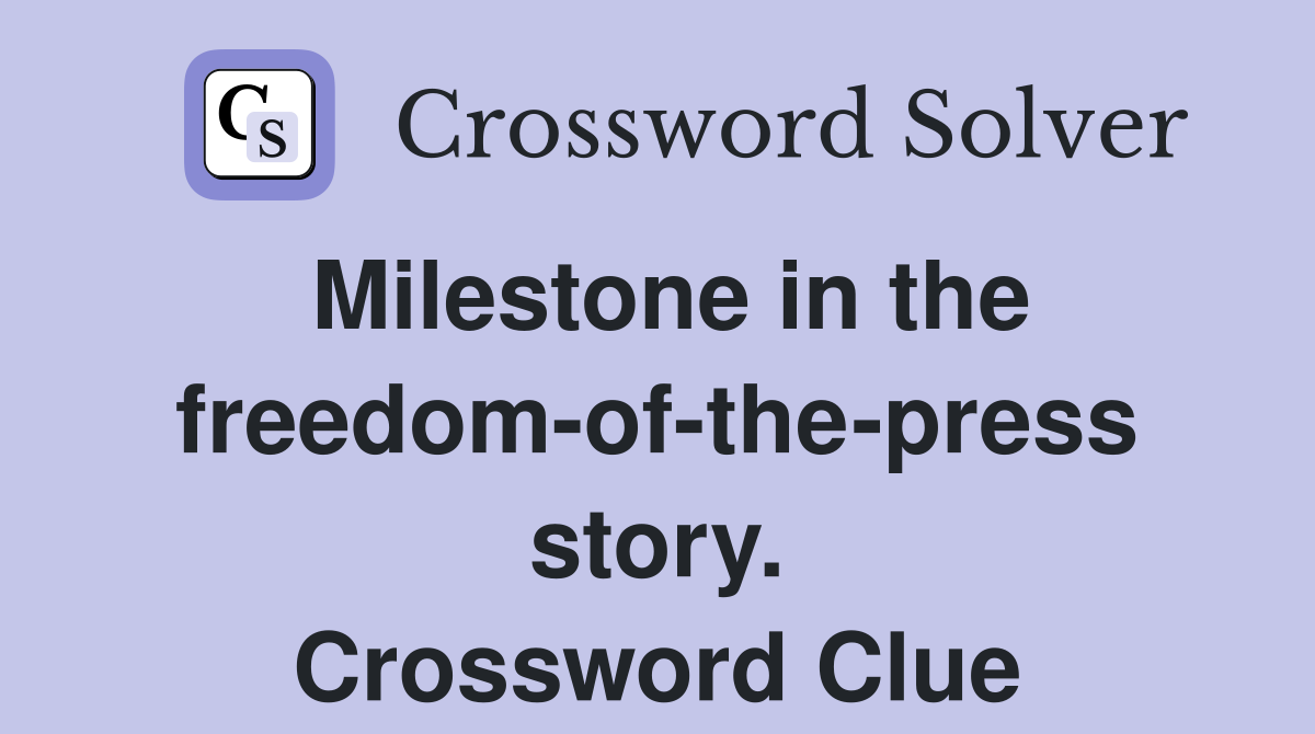 Milestone in the freedom-of-the-press story. Crossword Clue