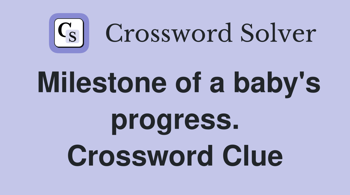 Milestone of a baby's progress. Crossword Clue