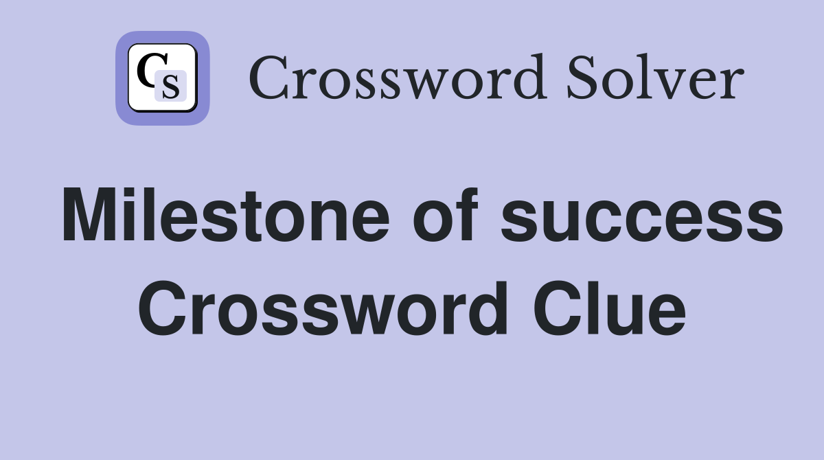 Milestone of success Crossword Clue