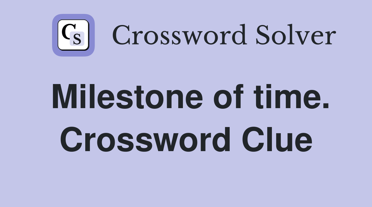 Milestone of time. Crossword Clue