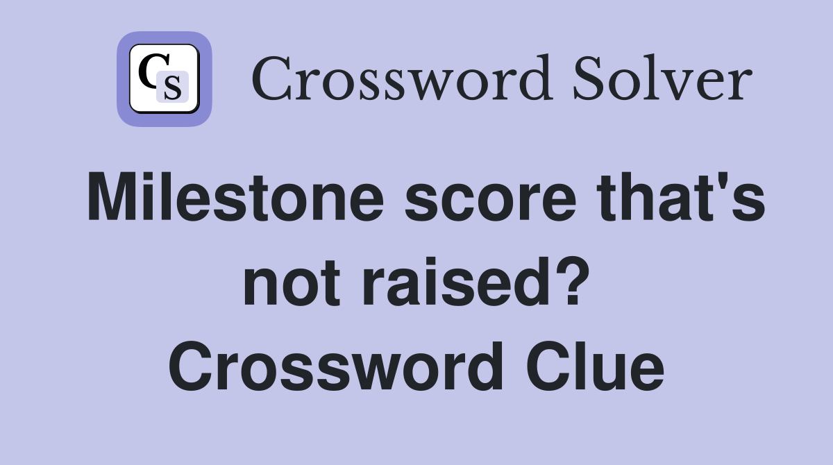 Milestone score that's not raised? Crossword Clue