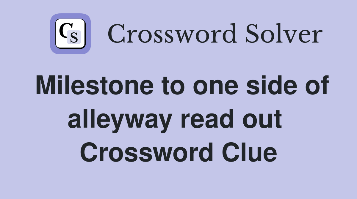 Milestone to one side of alleyway read out  Crossword Clue