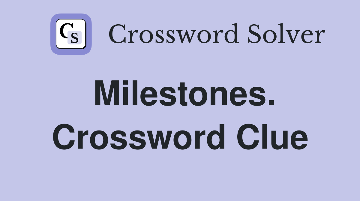 Milestones. Crossword Clue