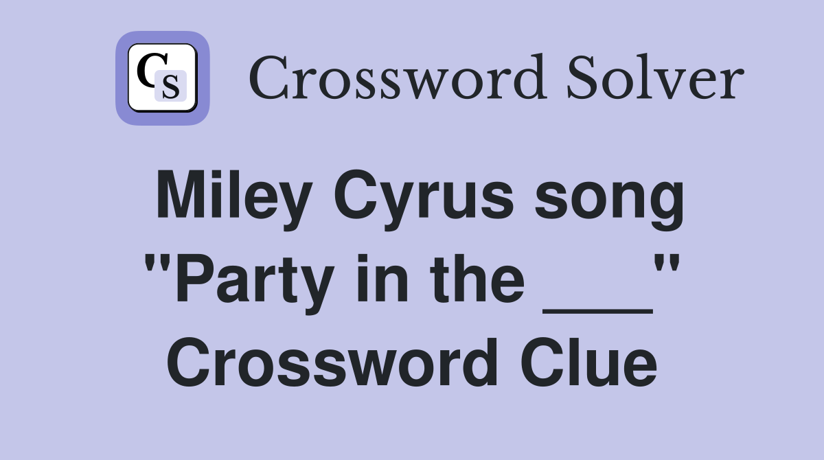 Miley Cyrus song "Party in the ___" Crossword Clue