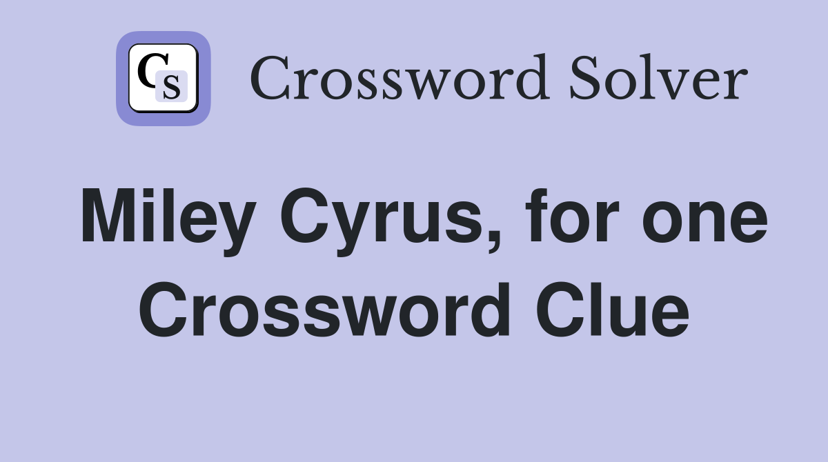 Miley Cyrus, for one Crossword Clue