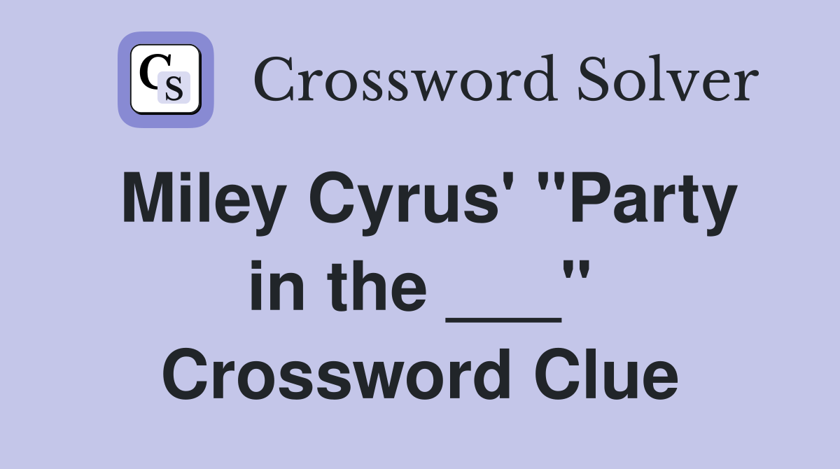 Miley Cyrus' "Party in the ___" Crossword Clue