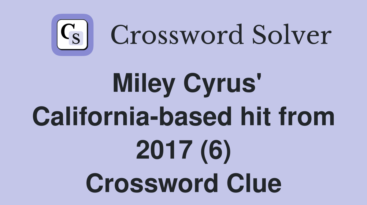 Miley Cyrus' California-based hit from 2017 (6) Crossword Clue