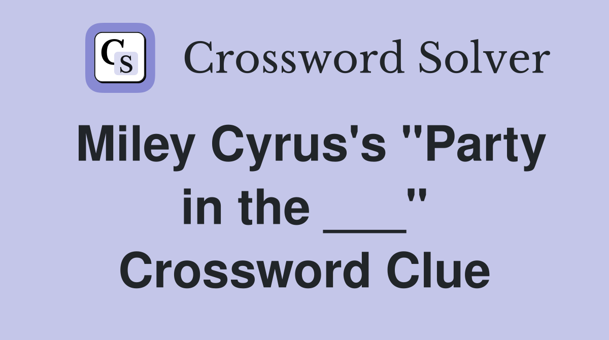 Miley Cyrus's "Party in the ___" Crossword Clue