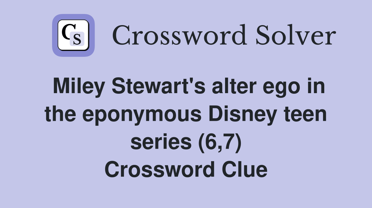 Miley Stewart's alter ego in the eponymous Disney teen series (6,7) Crossword Clue