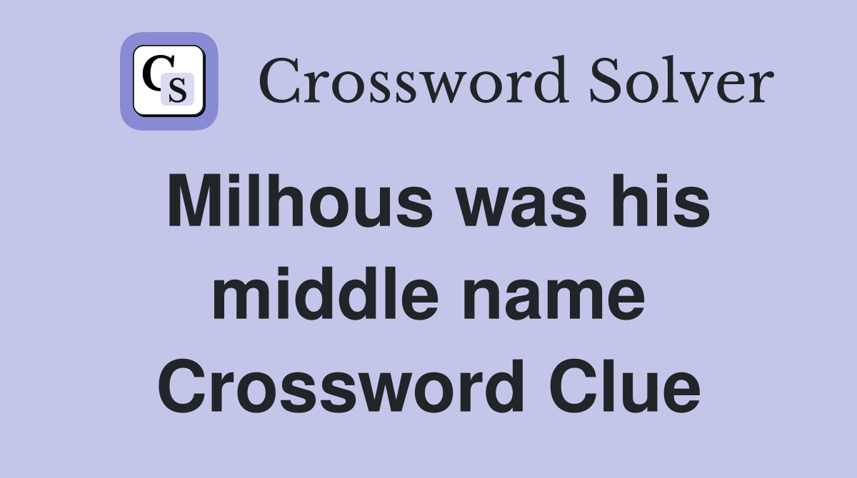 Milhous was his middle name Crossword Clue