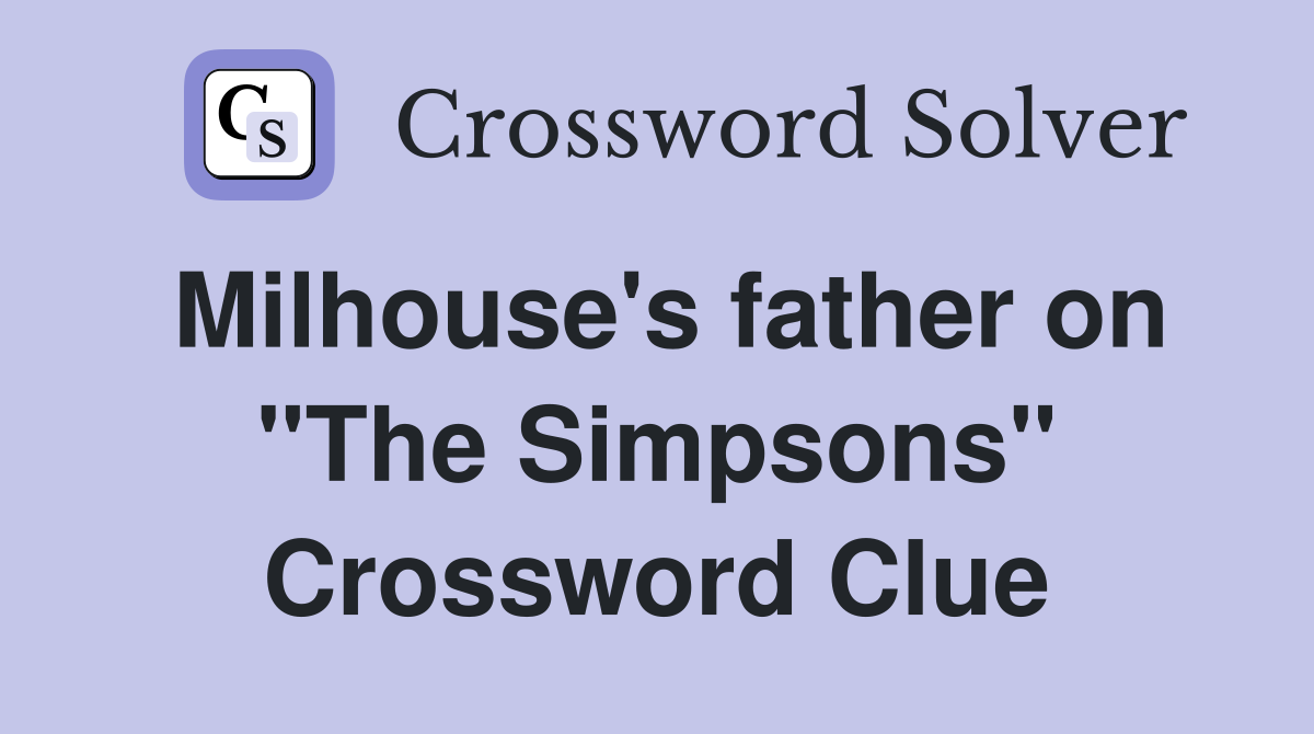 Milhouse's father on "The Simpsons" Crossword Clue