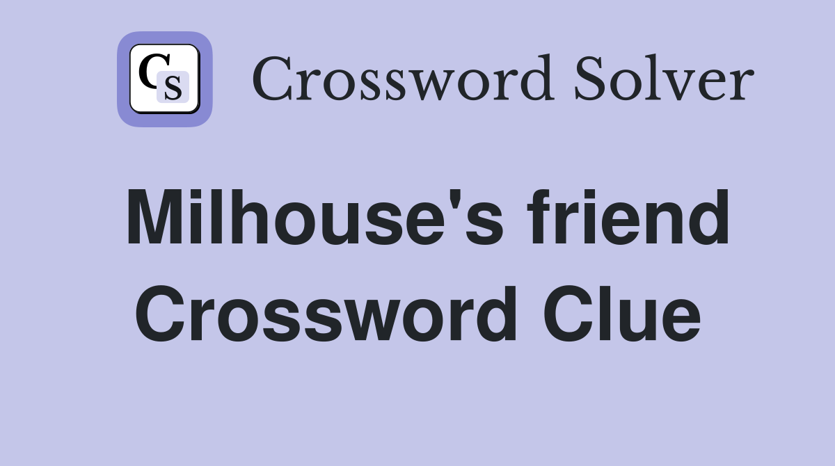 Milhouse's friend Crossword Clue